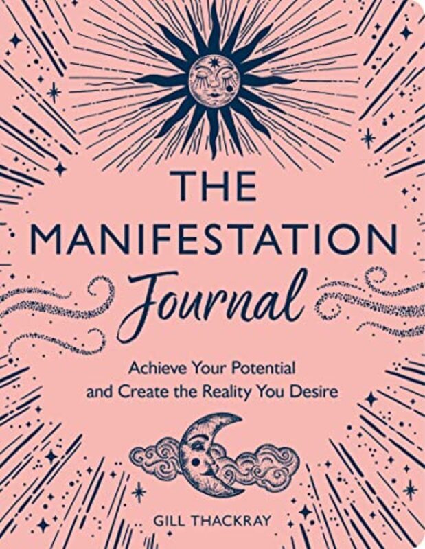 

The Manifestation Journal Achieve Your Potential And Create The Reality You Desire By Thackray, Gill Paperback