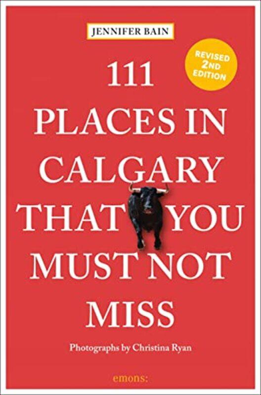 

111 Places in Calgary That You Must Not Miss by Jennifer Bain-Paperback