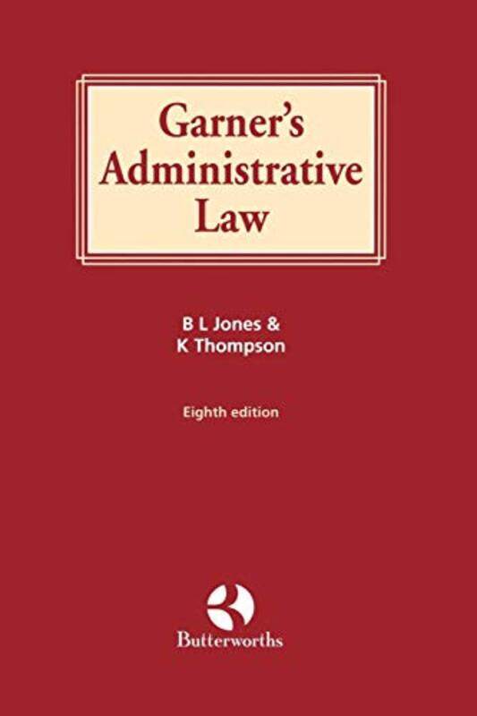 

Garners Administrative Law by Brian Professor of Environmental Liability, De Montfort University, Leicester JonesKatharine Lecturer in Law, De Montfor