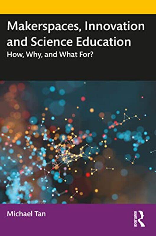 

Makerspaces Innovation and Science Education by Michael National Institute of Education, Singapore Tan-Paperback