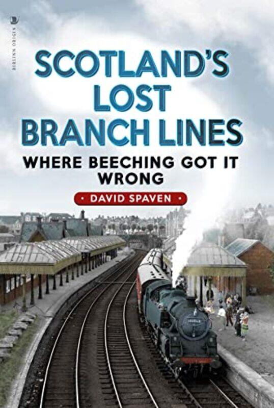 

Scotlands Lost Branch Lines by David Spaven-Paperback