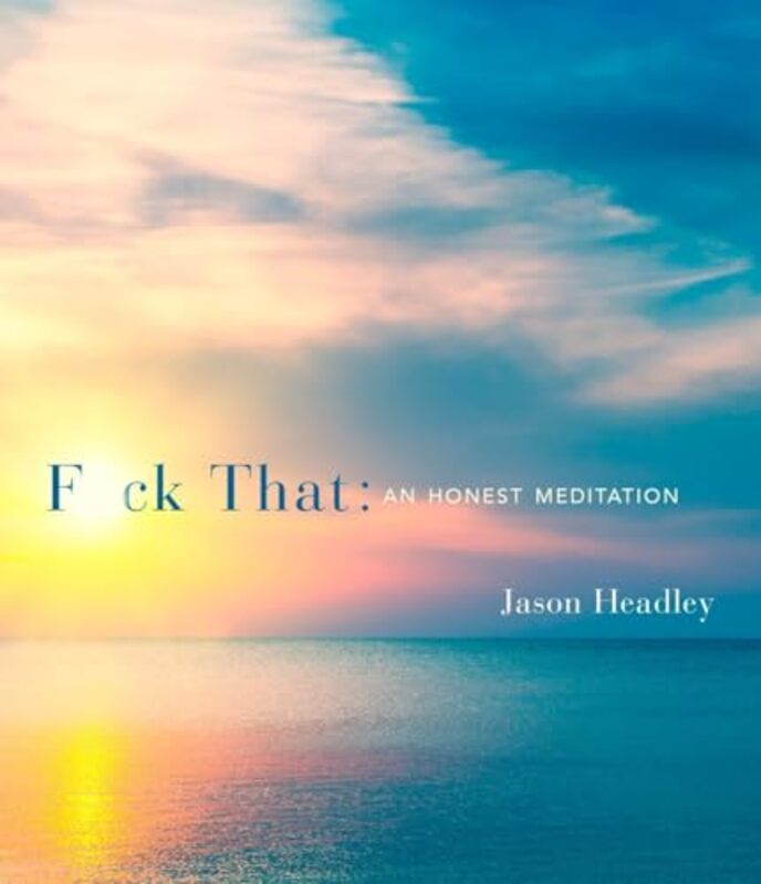 

Fuck That An Honest Meditation By Headley Jason - Hardcover