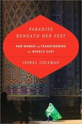 Paradise Beneath Her Feet: How Women Are Transforming the Middle East.Hardcover,By :Isobel Coleman