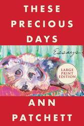 These Precious Days: Essays.paperback,By :Patchett, Ann