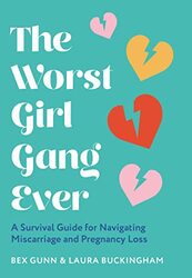 The Worst Girl Gang Ever: A Survival Guide for Navigating Miscarriage and Pregnancy Loss , Hardcover by Gunn, Bex - Buckingham, Laura