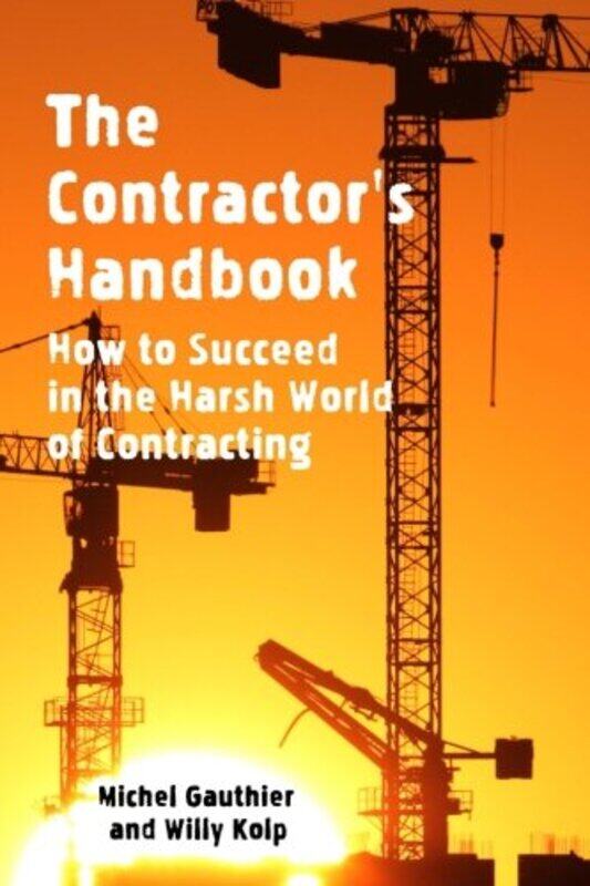 

The Contractors Handbook How To Succeed In The Harsh World Of Contracting by Kolp, Willy - Gauthi..Paperback