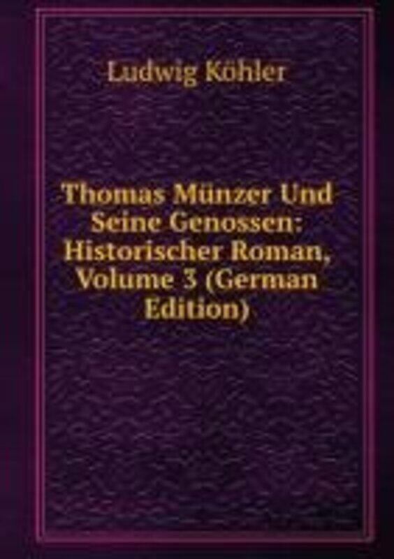 

Thomas Munzer Und Seine Genossen Historischer Roman by Ludwig Kohler-Paperback