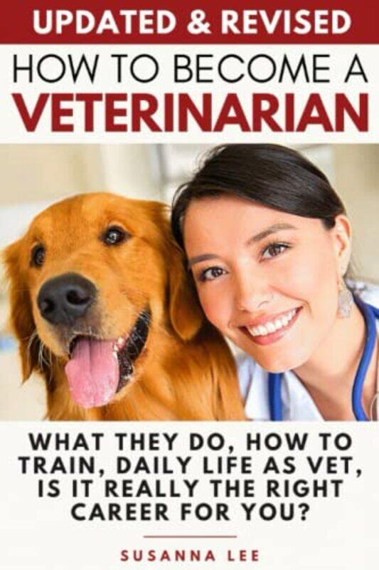 

How To Become A Veterinarian What They Do How To Train Daily Life As Vet Is It Really The Right,Paperback By Lee, Susanna