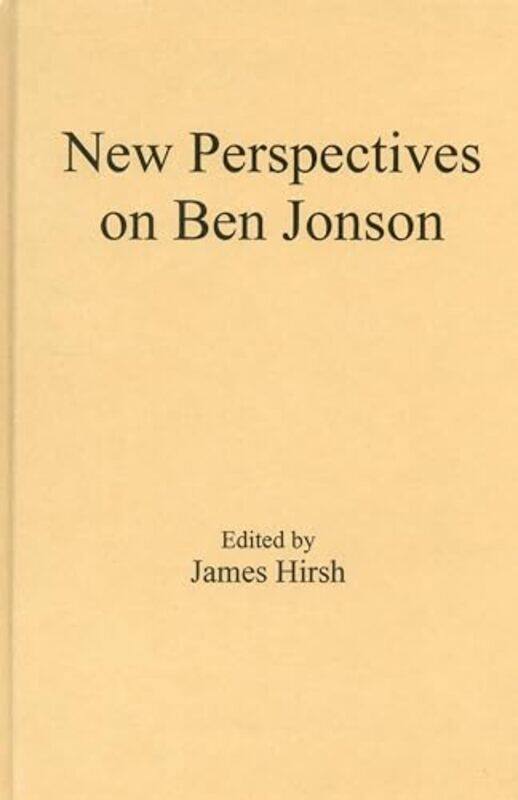 

New Perspectives on Ben Jonson by James E Hirsh-Hardcover