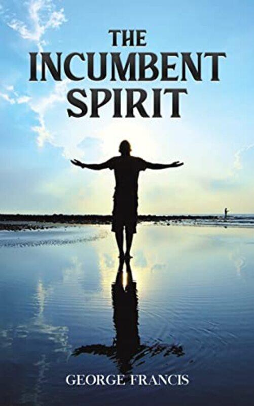 

The Incumbent Spirit by George Francis-Paperback