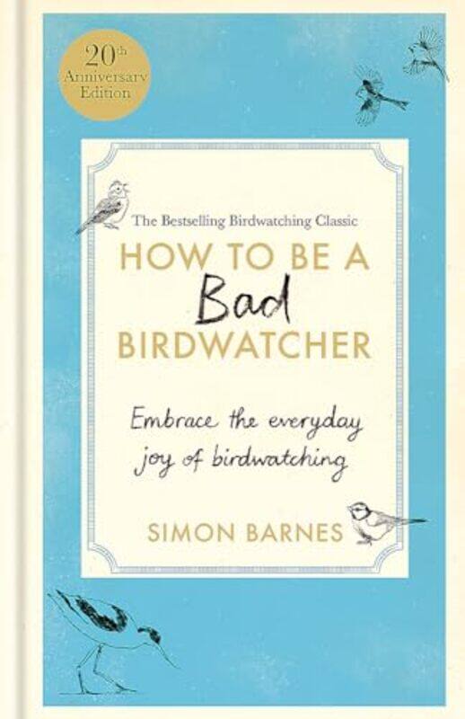 

How to Be a Bad Birdwatcher Anniversary Edition by Simon Barnes -Hardcover