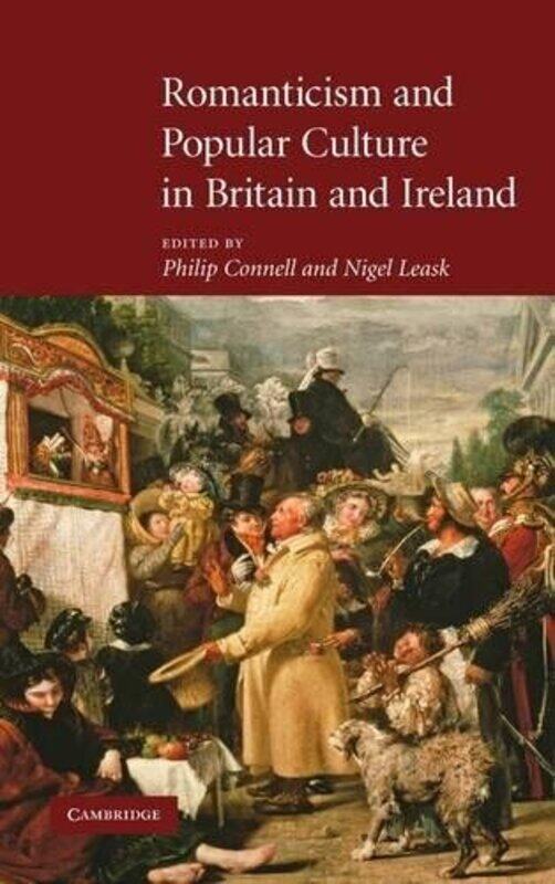 

Romanticism and Popular Culture in Britain and Ireland by Philip University Lecturer in English, University of Cambridge ConnellNigel University of Gl