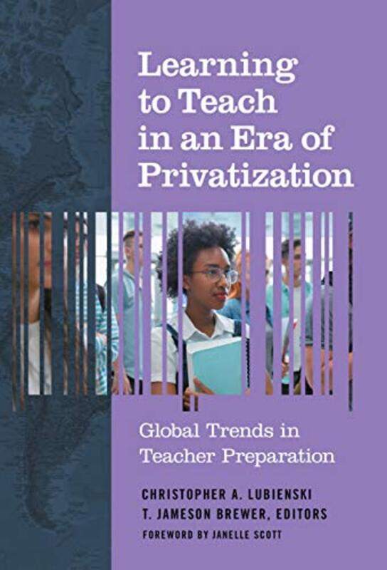 

Learning to Teach in an Era of Privatization by Christopher A LubienskiT Jameson Brewer-Paperback