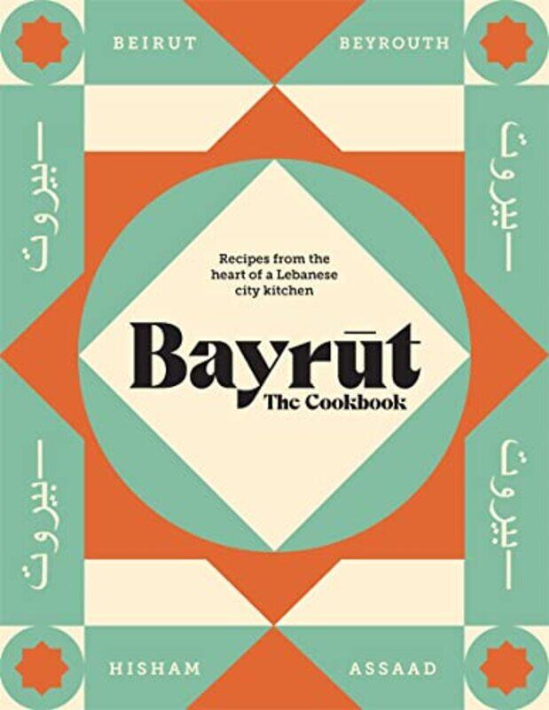 

Bayrut: The Cookbook: Recipes from the heart of a Lebanese city kitchen