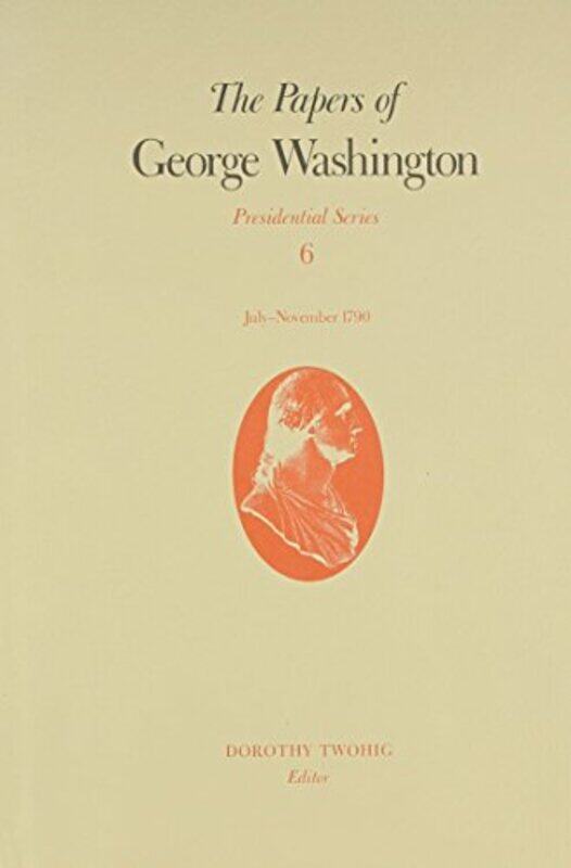 

The Papers of George Washington v6 Presidential SeriesJulyNovember 1790 by John Bowden-Hardcover