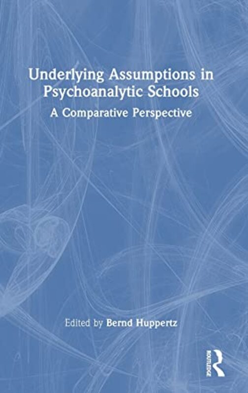 Underlying Assumptions In Psychoanalytic Schools by Bernd Huppertz Hardcover