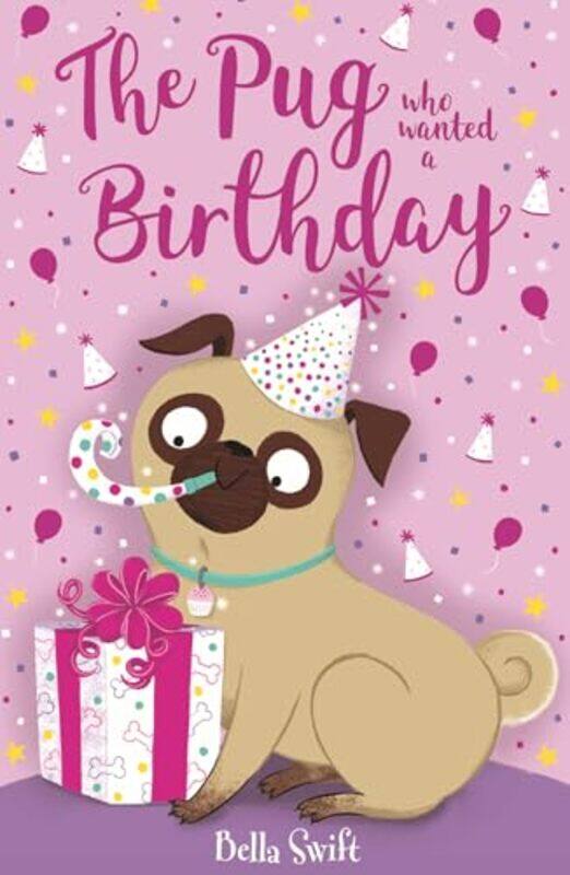 

The Pug who wanted a Birthday by Bella Swift-Paperback