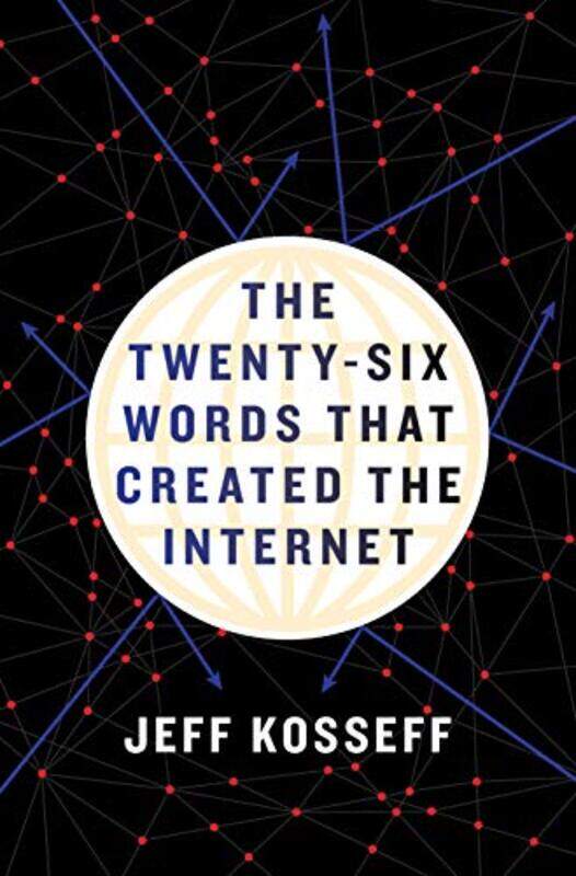 

The TwentySix Words That Created the Internet by Jeff Kosseff-Hardcover