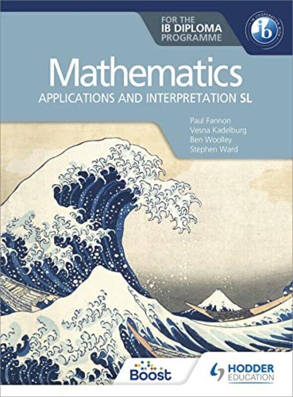 

Mathematics for the IB Diploma Applications and interpretation SL by Paul FannonVesna KadelburgBen WoolleyStephen WardHuw Jones-Paperback