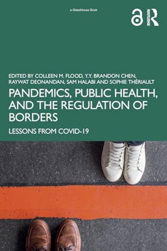 

Pandemics, Public Health, and the Regulation of Borders by Colleen M. FloodY.Y. Brandon ChenRaywat DeonandanSam HalabiSophie Theriault -Paperback