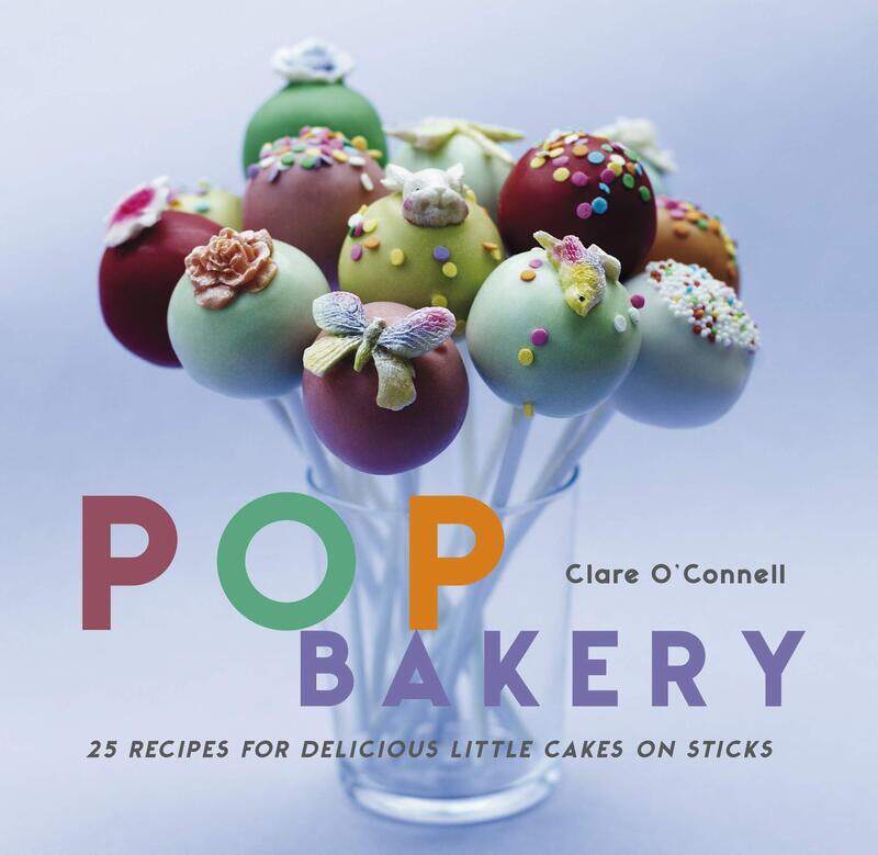

Pop Bakery: 25 Cakes on Sticks and Other Tempting Delights