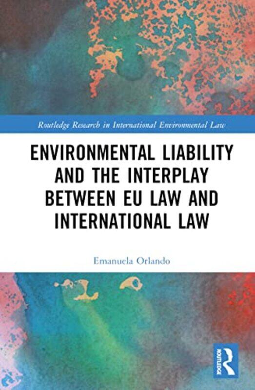 

Environmental Liability and the Interplay between EU Law and International Law by Emanuela Orlando-Hardcover