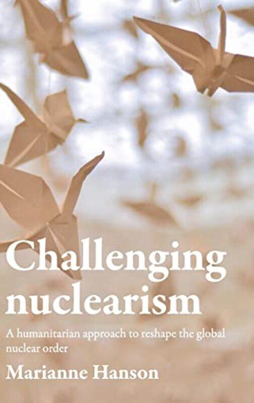 

Challenging Nuclearism by Marianne Hanson-Hardcover