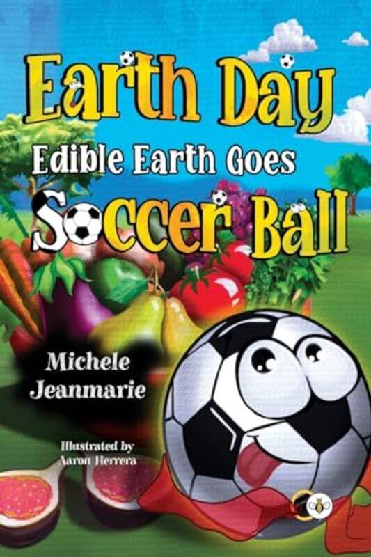 

Earth Day Edible Earth Goes Soccer Ball by Michele Jeanmarie-Paperback