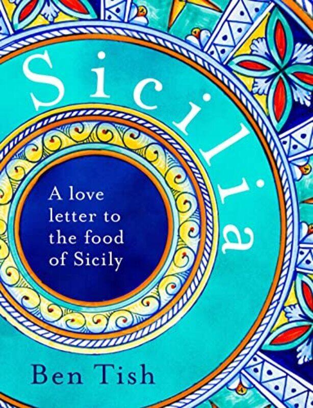 

Sicilia A Love Letter To The Food Of Sicily By Tish, Ben Hardcover