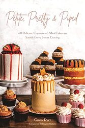 Petite Pretty & Piped 60 Delicate Cupcakes and Mini Cakes to Satisfy Every Sweet Craving by Dyer, Ginny Paperback