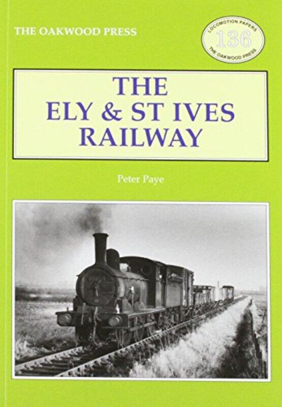 

The Ely and St Ives Railway by Peter Paye-Paperback