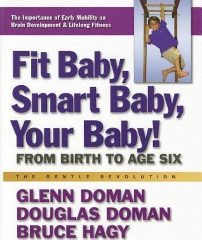 

Fit Baby, Smart Baby, Your Babay!: From Birth to Age Six.paperback,By :Glenn Doman