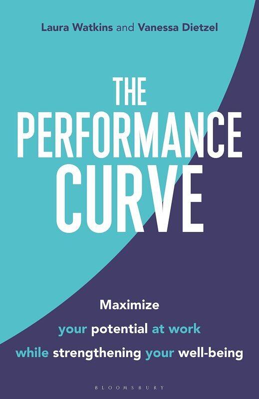 

The Performance Curve: Maximize Your Potential at Work while Strengthening Your Well-being