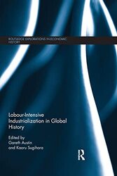 Labourintensive Industrialization In Global History by Gareth (London School of Economics London School of Economics, UK) AustinKaoru Sugihara-Paperback