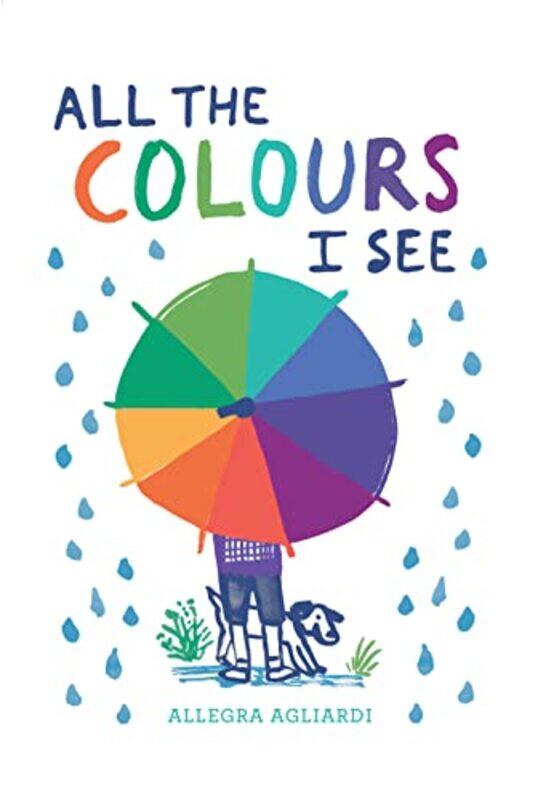 

All the Colours I See by Allegra Agliardi-Hardcover
