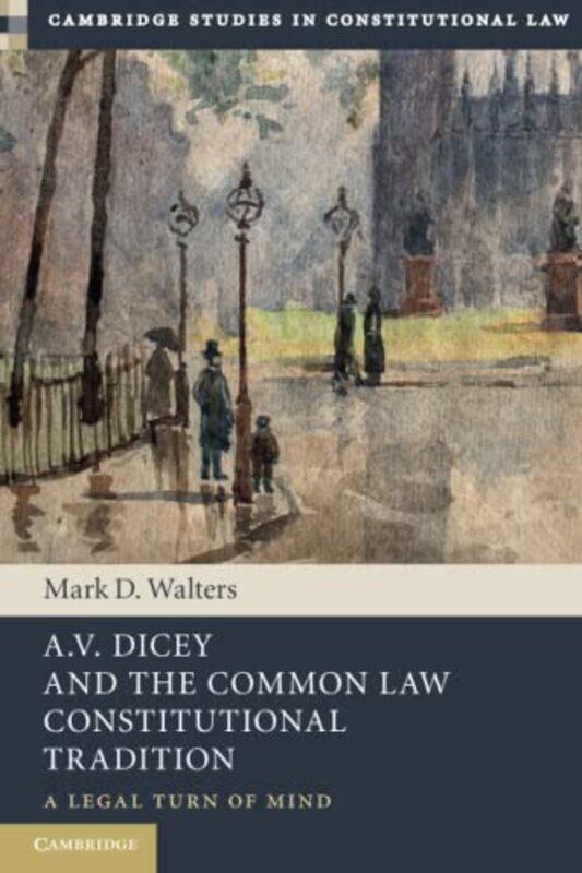 

AV Dicey and the Common Law Constitutional Tradition by Mark D Queens University, Ontario Walters-Paperback