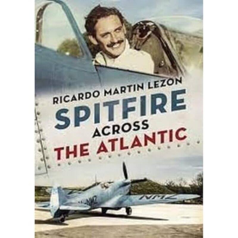 

Spitfire Across The Atlantic by Ricardo Martin Lezon-Hardcover