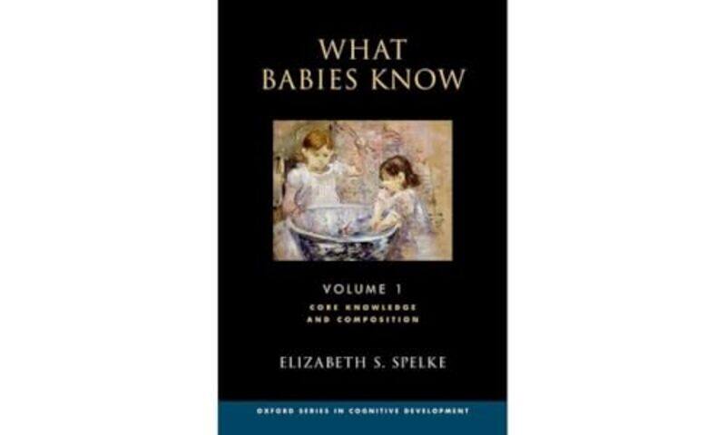 

What Babies Know by Elizabeth S Marshall L Berkman Professor of Psychology, Marshall L Berkman Professor of Psychology, Department of Psychology, Harv