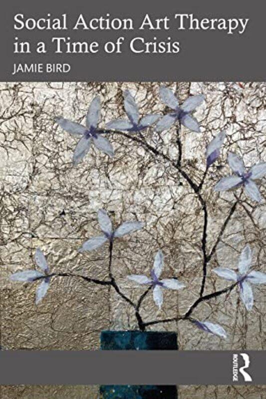 

Social Action Art Therapy in a Time of Crisis by Jamie Bird-Paperback