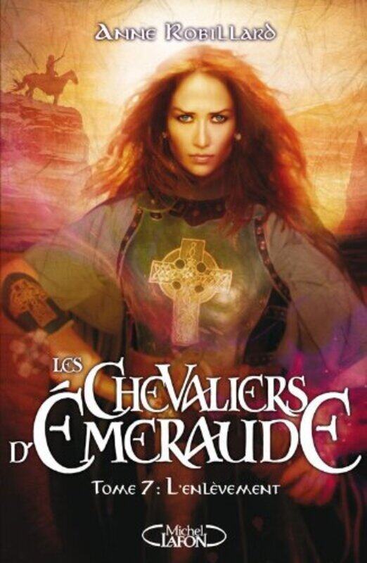 

Les Chevaliers dEmeraude, Tome 7 : Lenl vement,Paperback by Anne Robillard