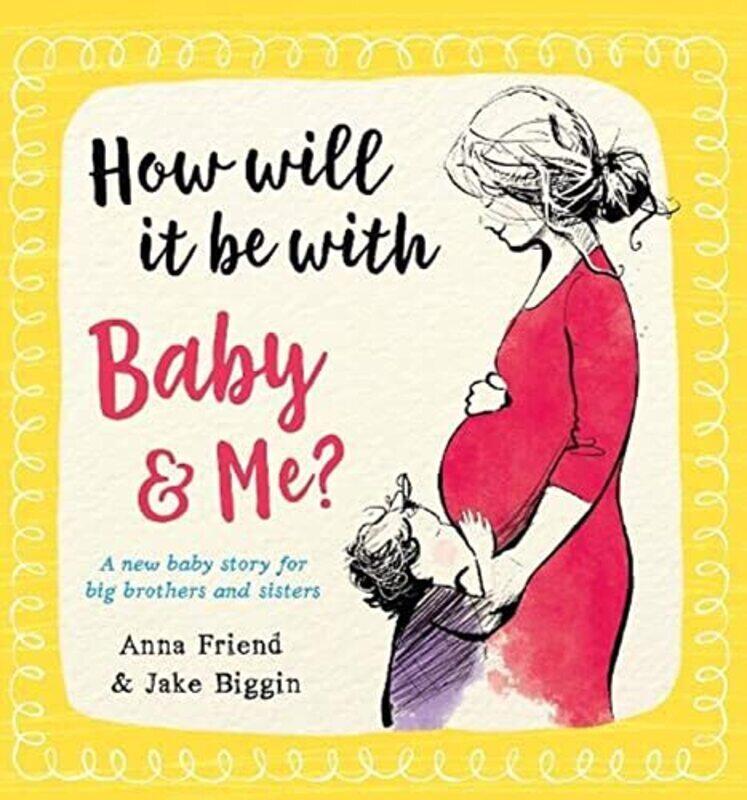 

How Will It Be with Baby and Me A new baby story for big brothers and sisters , Paperback by Anna Friend