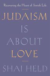 Judaism Is About Love Recovering The Heart Of Jewish Life By Held, Shai - Hardcover