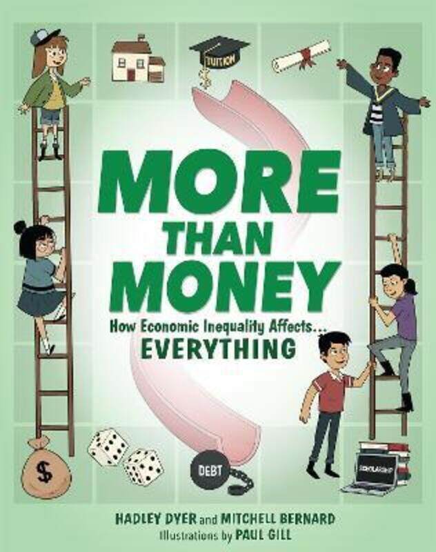 

More Than Money: How Economic Inequality Affects . . . Everything,Hardcover,ByDyer, Hadley - Bernard, Mitchell - Gill, Paul