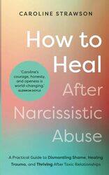 How to Heal After Narcissistic Abuse by Caroline Strawson-Paperback