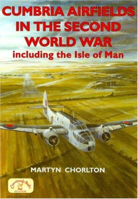 

Cumbria Airfields in the Second World War by Martyn Chorlton-Paperback