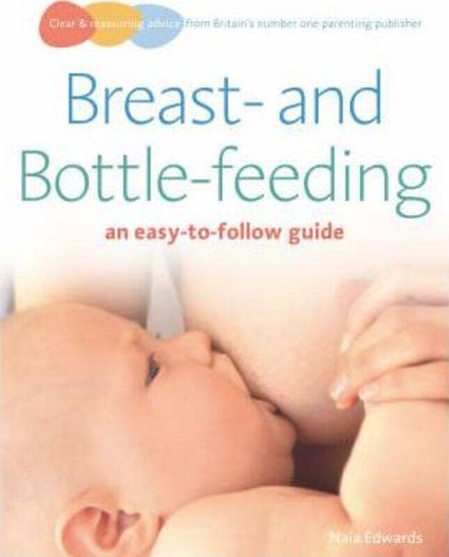 

Breastfeeding and Bottle-feeding: An Easy-to-follow Guide (Easy to Follow Guide),Paperback,ByNaia Edwards