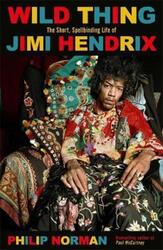Wild Thing: The short, spellbinding life of Jimi Hendrix.paperback,By :Norman, Philip