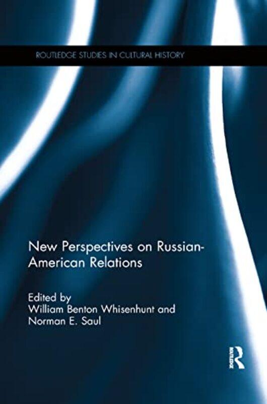 

New Perspectives on RussianAmerican Relations by William Benton College of DuPage, Illinois, USA WhisenhuntNorman E University of Kansas, USA Saul-Pap