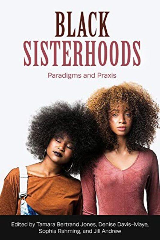 

Black Sisterhoods Paradigms And Praxis by Denise Davis MayeSophia RahmingJill AndrewsTamara Bertrand J-Paperback