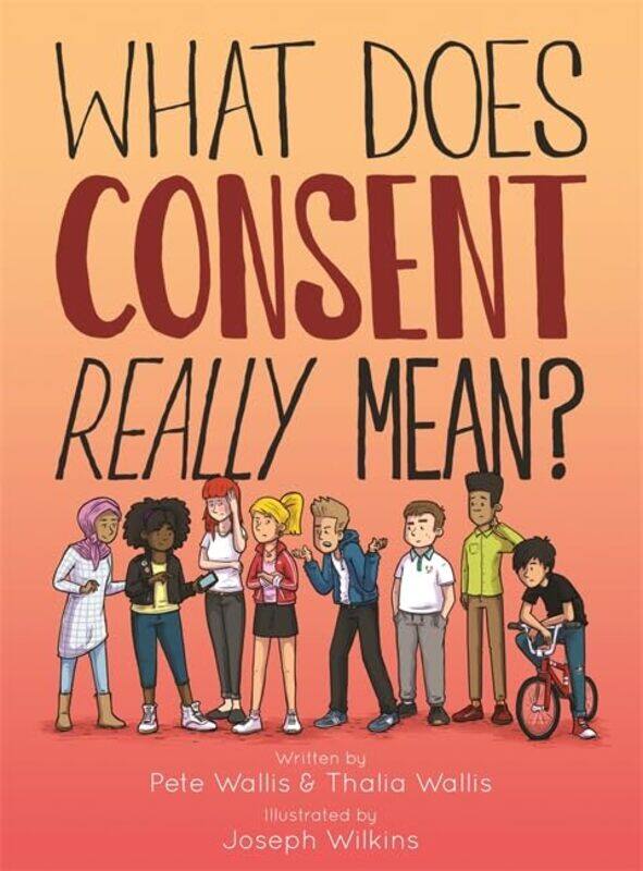 

What Does Consent Really Mean by Pete & Thalia WallisPete WallisJoseph WilkinsThalia Wallis-Hardcover